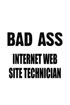 Paperback Bad Ass Internet Web Site Technician: Awesome Internet Web Site Technician Notebook, Journal Gift, Diary, Doodle Gift or Notebook - 6 x 9 Compact Size Book