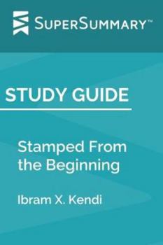 Paperback Study Guide: Stamped From the Beginning by Ibram X. Kendi (SuperSummary) Book