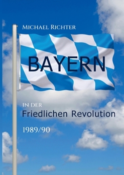 Paperback Bayern in der Friedlichen Revolution 1989/90 [German] Book