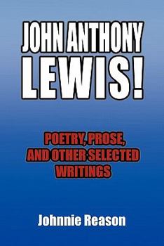 Paperback John Anthony Lewis! Poetry, Prose, and Other Selected Writings Book