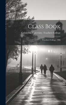 Hardcover Class Book: Teachers College 1906 Book