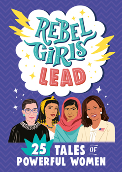 Paperback Rebel Girls Lead: 25 Tales of Powerful Women Book