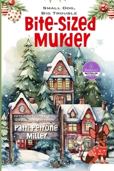 BITE~SIZED MURDER: A Cozy Small-Town Mystery Featuring One Unforgettable Chihuahua