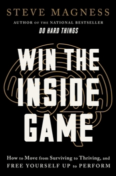 Hardcover Win the Inside Game: How to Move from Surviving to Thriving, and Free Yourself Up to Perform Book