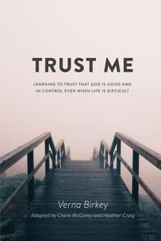 Paperback Trust Me: Learning to Trust that God is Good and in Control Even When Life is Difficult Book