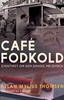Caf? Fodkold. Eventyret om den danske p?lsevogn