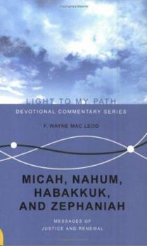 Micah, Nahum, Habakkuk, and Zephaniah: Messages of Justice and Renewal (Light to My Path) (Light To My Path) (Light To My Path)