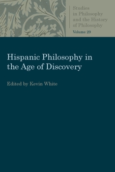 Hispanic Philosophy in the Age of Discovery (Studies in Philosophy and the History of Philosophy)