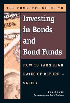 Paperback The Complete Guide to Investing in Bonds and Bond Funds: How to Earn High Rates of Return -- Safely Book