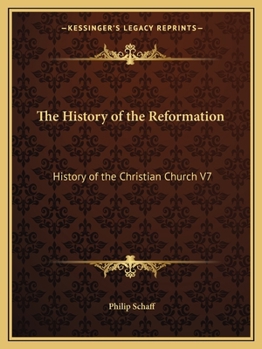 Paperback The History of the Reformation: History of the Christian Church V7 Book