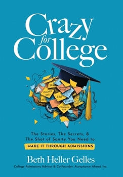 Hardcover Crazy for College: The Stories, The Secrets, & The Shot of Sanity You Need to Make It Through Admissions Book