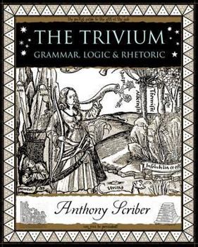 Paperback The Trivium: Grammar, Logic and Rhetoric (Wooden Books) Book