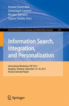Paperback Information Search, Integration, and Personalization: International Workshop, Isip 2013, Bangkok, Thailand, September 16--18, 2013. Revised Selected P Book