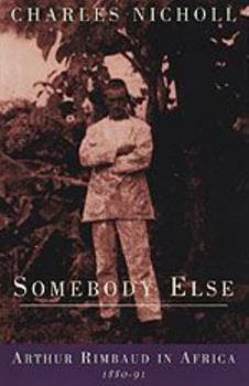 Paperback Somebody Else: Arthur Rimbaud in Africa 1880-91 Book