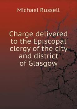 Paperback Charge delivered to the Episcopal clergy of the city and district of Glasgow Book