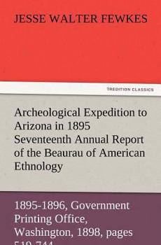 Paperback Archeological Expedition to Arizona in 1895 Seventeenth Annual Report of the Bureau of American Ethnology to the Secretary of the Smithsonian Institut Book