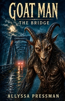 GOAT MAN - The Bridge: An Appalachian Cryptid Suspense Thriller (Sasquatch and other Cryptids)