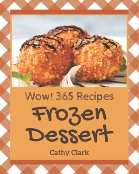 Paperback Wow! 365 Frozen Dessert Recipes: A Frozen Dessert Cookbook for Effortless Meals Book