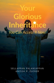 Your Glorious Inheritance: You Can Access It Now!
