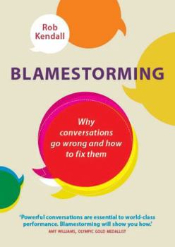Paperback Blamestorming: Why Conversations Go Wrong and How to Fix Them Book