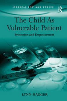 Hardcover The Child As Vulnerable Patient: Protection and Empowerment Book