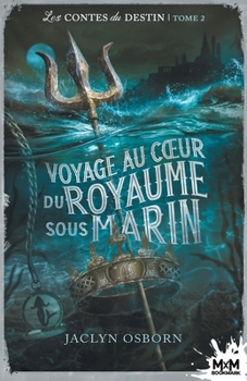 Voyage au coeur du royaume sous marin: Les contes du destin, T2 (French Edition) - Book #2 of the Tales of Fate