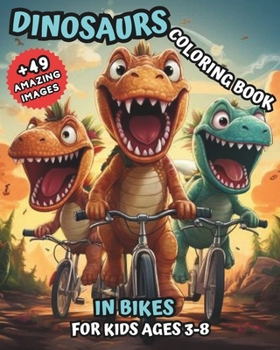 Dinosaurs Coloring Book in Bikes: for Kids Ages 3-8