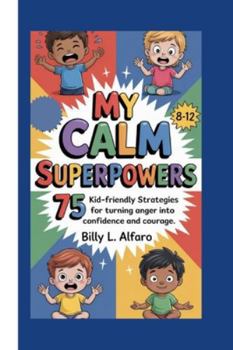 Paperback My Calm Superpowers: 75 Kid-Friendly Strategies for Turning Anger Into Confidence and Courage Book