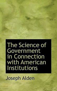 Paperback The Science of Government in Connection with American Institutions Book