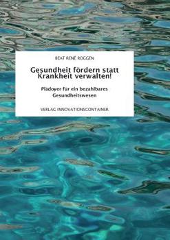 Paperback Gesundheit fördern statt Krankheit verwalten!: Plädoyer für ein bezahlbares Gesundheitswesen [German] Book