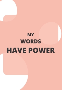 MY WORDS HAVE POWER: FRONT COVER QUOTATION JOURNAL FOR GIRLS & WOMEN WHO WANT TO BE INSPIRED EVERY DAY, TO NOTE DOWN ALL  YOUR THOUGHTS AND IDEAS THAT YOU WANT TO REMEMBER AND EXPLORE.