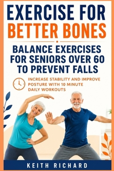 Paperback Exercise For Better Bones: Balance Exercises for Seniors Over 60 to Prevent Falls, Increase Stability And Improve Posture with 10-minute Daily Workout Book