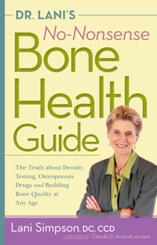 Hardcover Dr. Lani's No-Nonsense Bone Health Guide: The Truth about Density Testing, Osteoporosis Drugs, and Building Bone Quality at Any Age Book