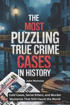 Paperback The Most Puzzling True Crime Cases in History collection: Cold Cases, Serial Killers, and Murder Mysteries That Still Haunt the World Book