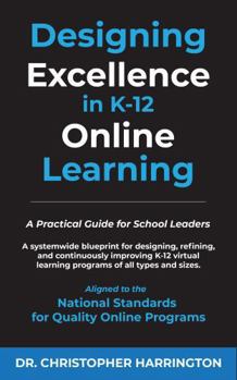 Paperback Designing Excellence in K-12 Online Learning: A Practical Guide for School Leaders Book