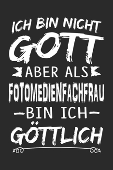 Ich bin nicht Gott aber als Fotomedienfachfrau bin ich g�ttlich: Notizbuch mit 110 linierten Seiten, Nutzung auch als Dekoration in Form eines Schild bzw. Poster m�glich