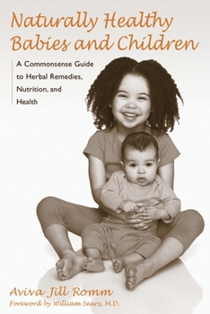 Paperback Naturally Healthy Babies and Children: A Commonsense Guide to Herbal Remedies, Nutrition, and Health Book