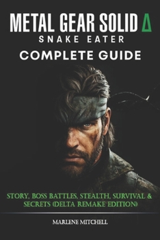 Paperback Metal Gear Solid &#916;: Snake Eater Complete Guide & Walkthrough: Story, Boss Battles, Stealth, Survival & Secrets (Delta Remake Edition) Book