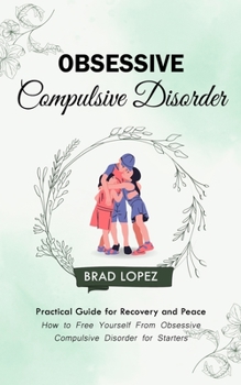 Paperback Obsessive Compulsive Disorder: Practical Guide for Recovery and Peace (How to Free Yourself From Obsessive Compulsive Disorder for Starters) Book
