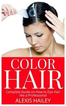 Paperback Color Hair: Complete Guide on How to Dye Hair like a Professional Book