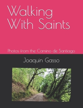 Paperback Walking With Saints: Photos from the Camino de Santiago Book