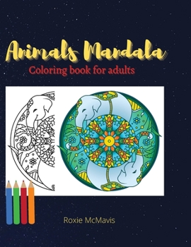Animals Mandala Coloring Book For Adults: Perfect book for relaxation and reduces stress Book for adults and seniors 45 Beautiful Animals Mandala for you