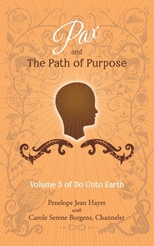 Pax and the Path of Purpose: Volume 5 of Do Unto Earth - Book #5 of the Do Unto Earth