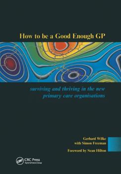 Paperback How to Be a Good Enough GP: Surviving and Thriving in the New Primary Care Organisations Book