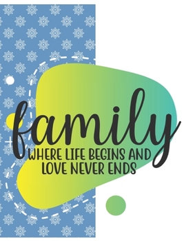 Family Where Life Begins Notebook Journal: Blank Ruled Family Diary For Writing Great Birthday Gift For Friends Relatives Coworkers And Beloved Once