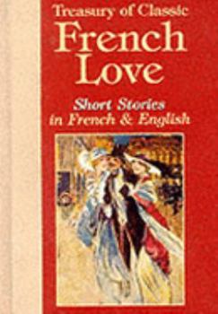 Treasury of Classic French Love Short Stories in French and English