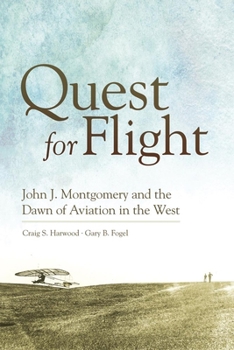 Hardcover Quest for Flight: John J. Montgomery and the Dawn of Aviation in the West Book