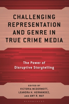 Hardcover Challenging Representation and Genre in True Crime Media: The Power of Disruptive Storytelling Book