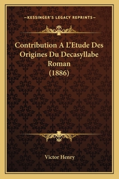 Paperback Contribution A L'Etude Des Origines Du Decasyllabe Roman (1886) [French] Book