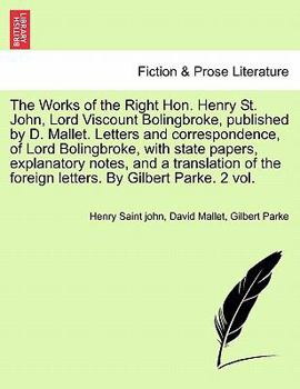 Paperback The Works of the Right Hon. Henry St. John, Lord Viscount Bolingbroke, Published by D. Mallet. Letters and Correspondence, of Lord Bolingbroke, with S Book